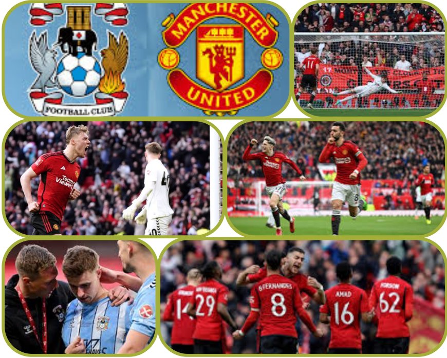 Manchester United Survive Spirited Coventry Comeback To Setup FA Cup Final Clash With Bitter Neighbours