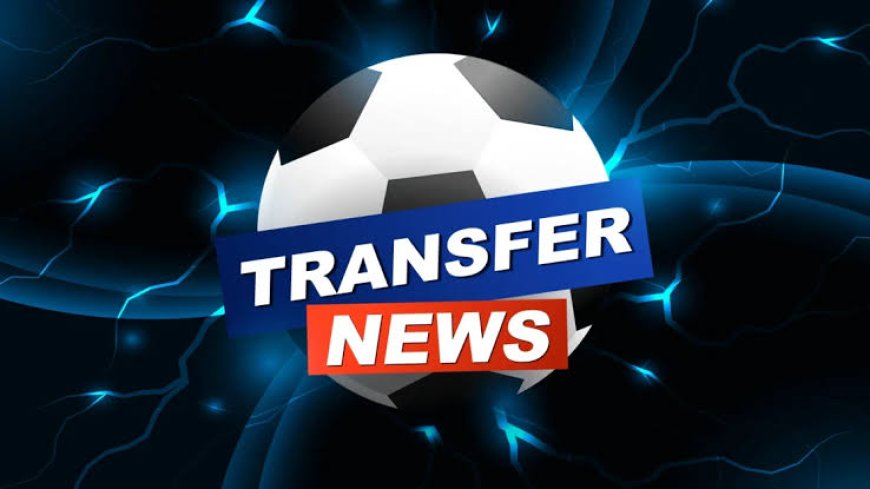 LATEST TRANSFERS ACROSS EUROPE