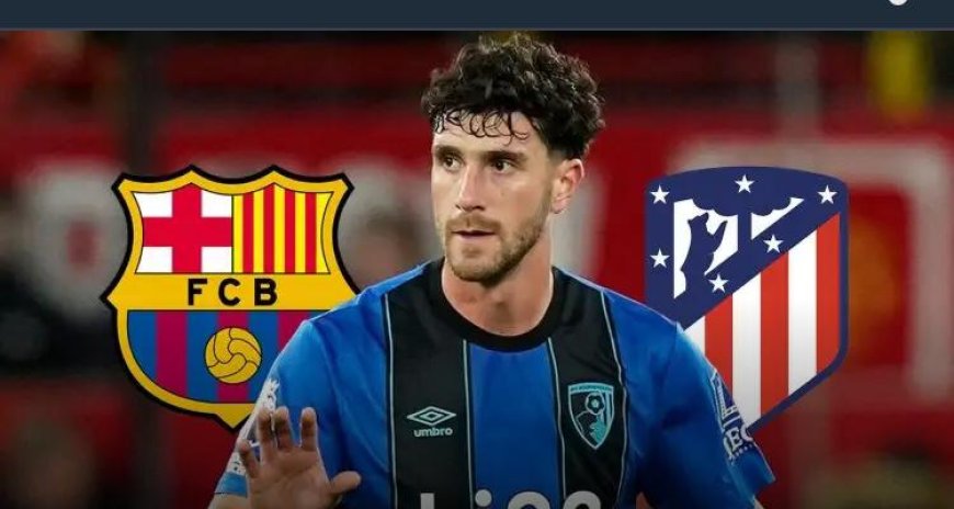 Breaking news Barcelona to rival Atletico Madrid for Bournemouth star who’s decided to leave  the premiership