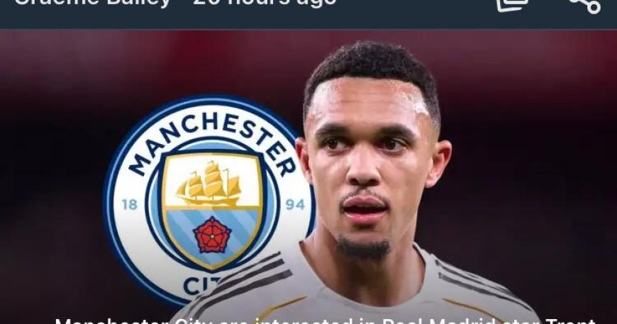 Man City hold talks over shock Trent Alexander-Arnold move amid Real Madrid ‘frustrations’