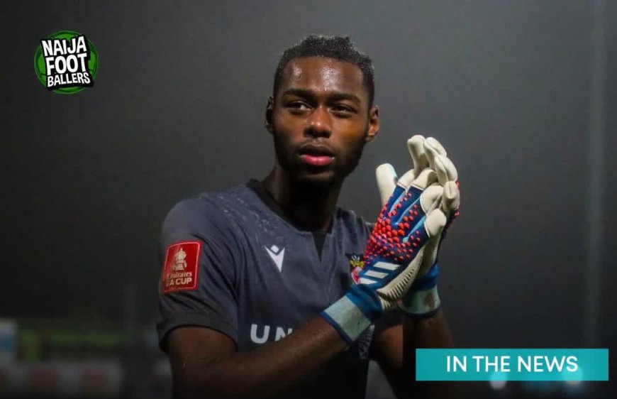 England-Born Nigerian Goalkeeper Arthur Okonkwo Cleared to Represent Super Eagles