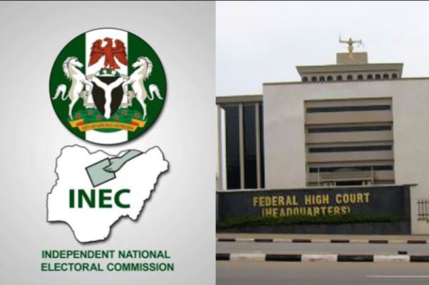 Federal High Court Nullifies INEC Time Table, Fault Imposition of Deadline Rules